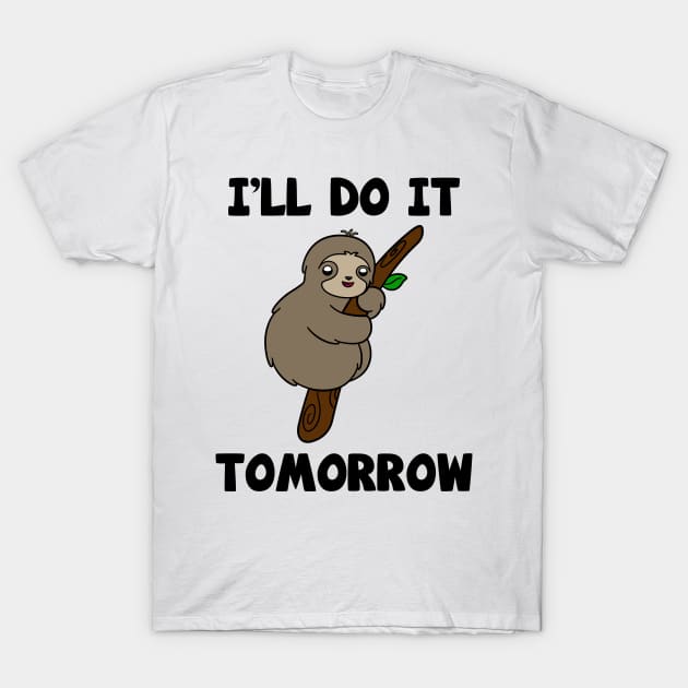 Cute Sloth I'll Do It Tomorrow T-Shirt by KawaiiAttack